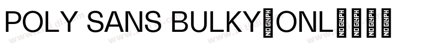 POLY SANS BULKY(ONL字体转换